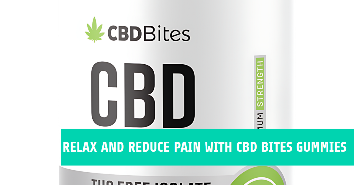 Relax and Reduce Pain with CBD Bites Gummies